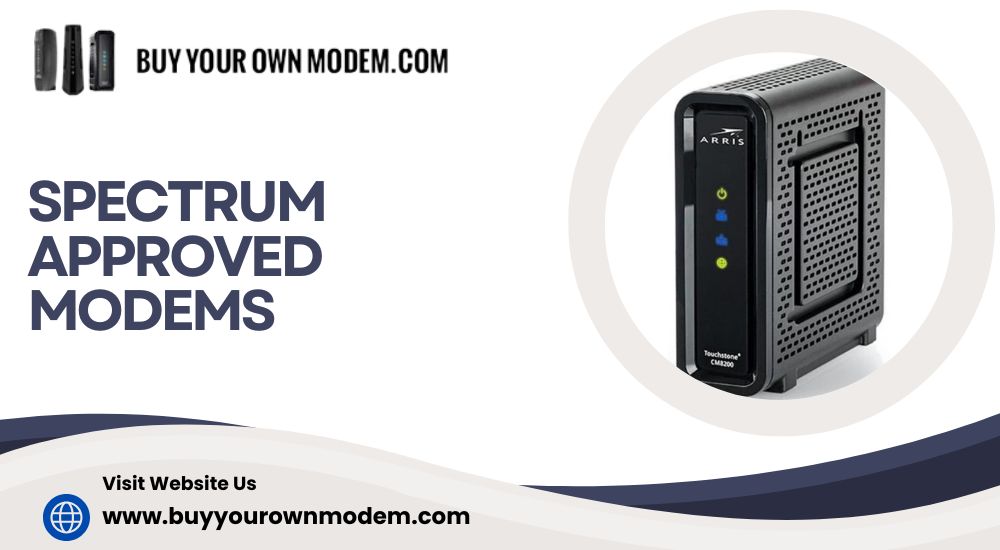 Choosing the Best Spectrum-Approved Modem: A Guide to Faster Internet and Saving on Monthly Fees